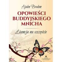 Opowieści buddyjskiego mnicha. Licencja na szczęście - Ajahn Brahm